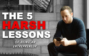 The 5 Harsh Lessons of Being an Entrepreneur